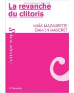 La revanche du clitoris" Mazaurette Maïa, Mascret Damien