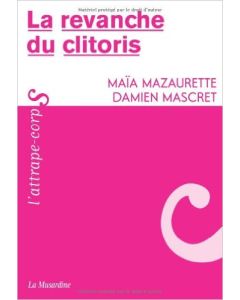 La revanche du clitoris" Mazaurette Maïa, Mascret Damien
